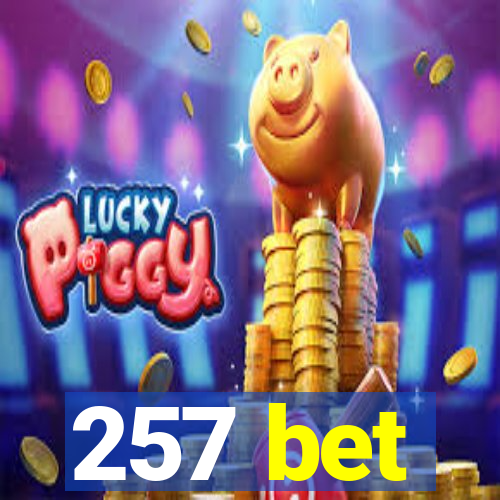 257 bet